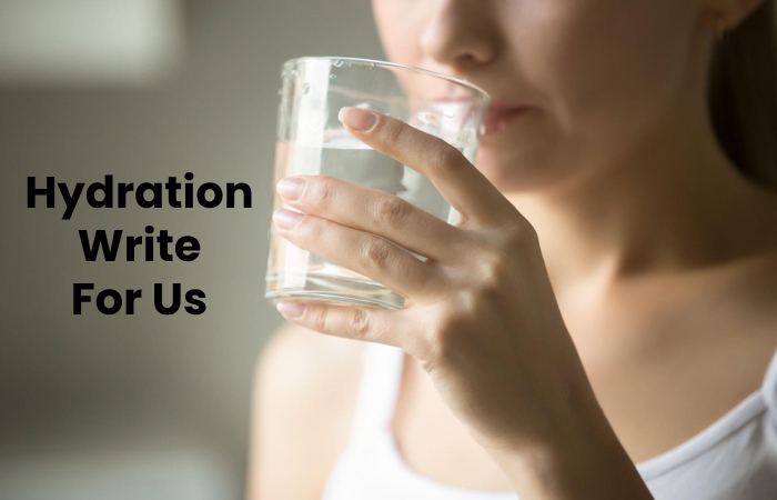 Hydration Write For Us